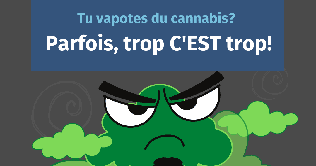 Tu vapotes du cannabis? Parfois, trop c’est trop!