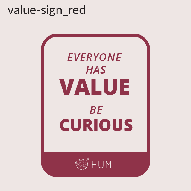 Everyone has value. Be curious, sign example HUM message
